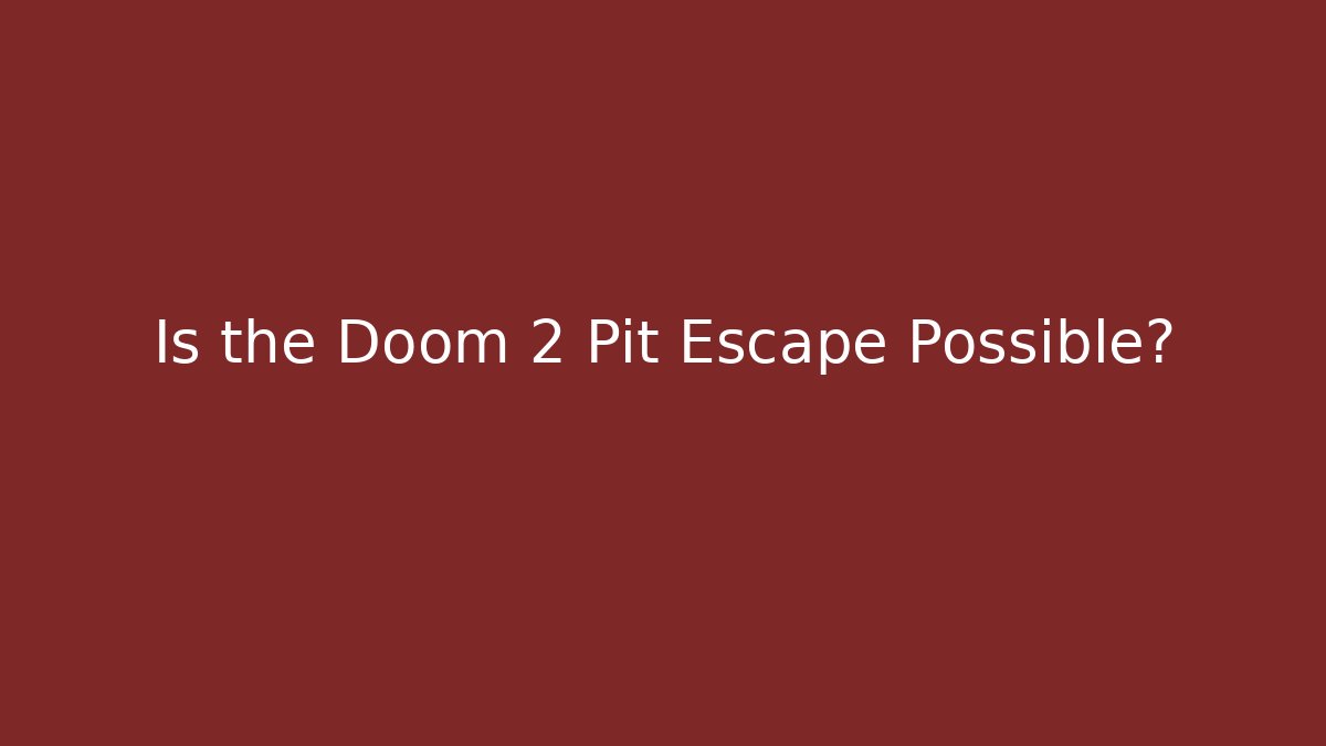 Is the Doom 2 Pit Escape Possible?