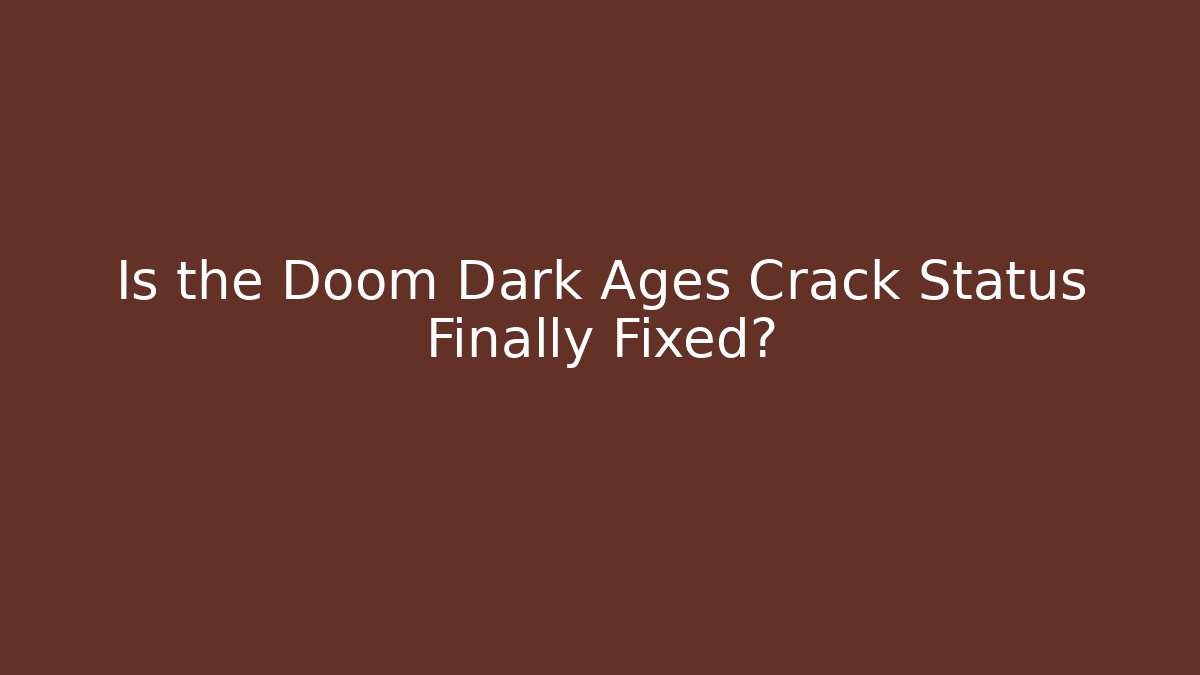 Is the Doom Dark Ages Crack Status Finally Fixed?