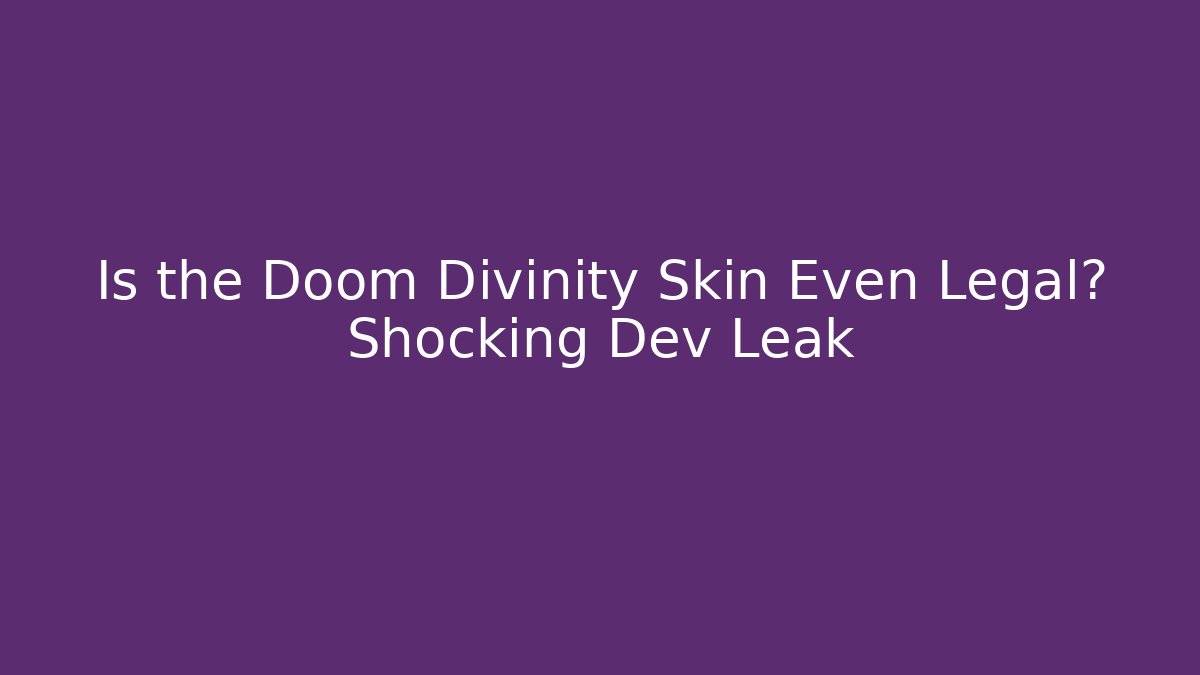 Is the Doom Divinity Skin Even Legal? Shocking Dev Leak