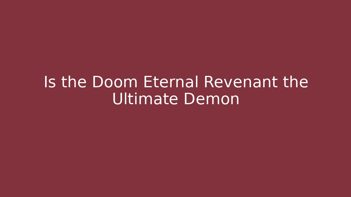 Is the Doom Eternal Revenant the Ultimate Demon