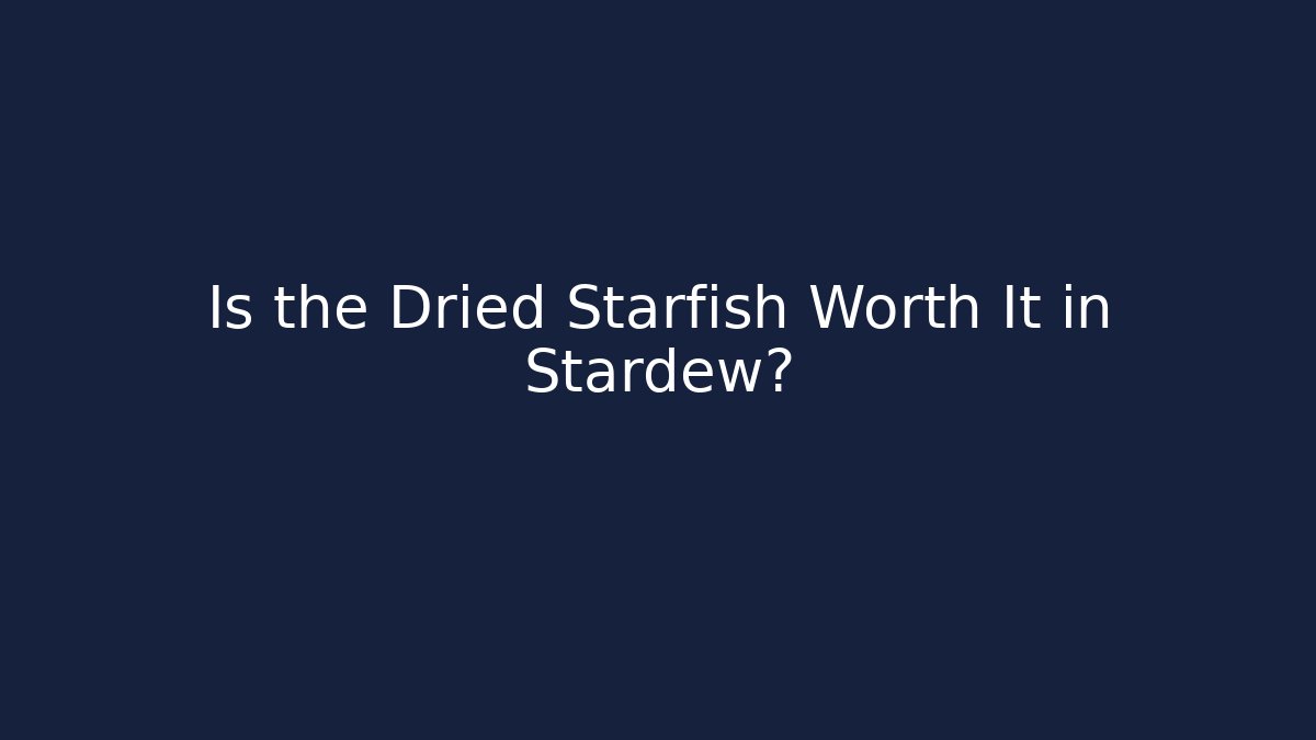 Is the Dried Starfish Worth It in Stardew? - Create More Assets