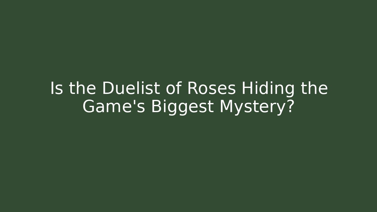 Is the Duelist of Roses Hiding the Game's Biggest Mystery?