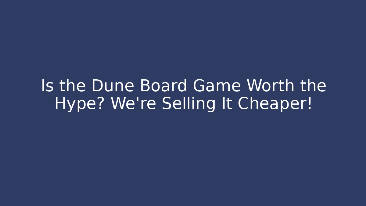 Is the Dune Board Game Worth the Hype? We're Selling It Cheaper!