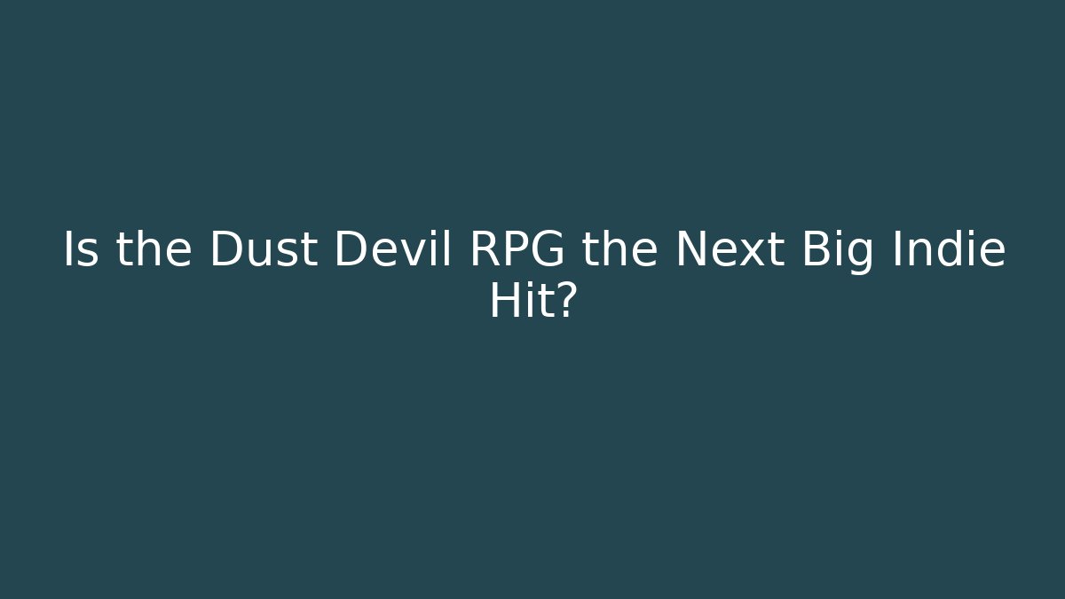 Is the Dust Devil RPG the Next Big Indie Hit?