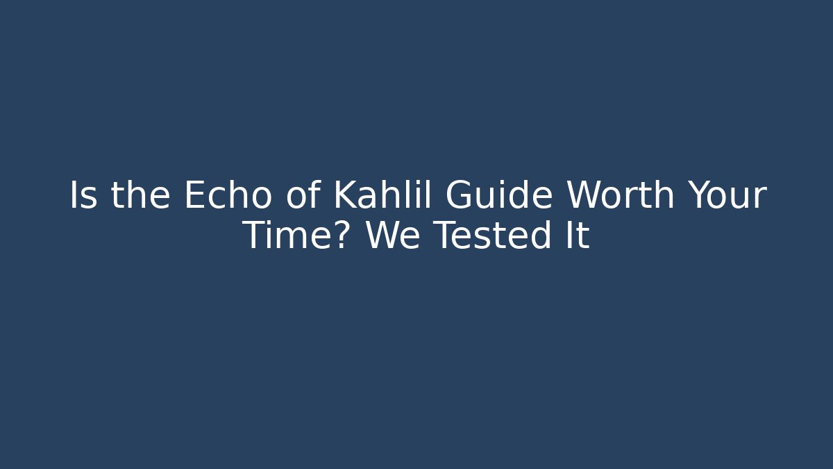 Is the Echo of Kahlil Guide Worth Your Time? We Tested It