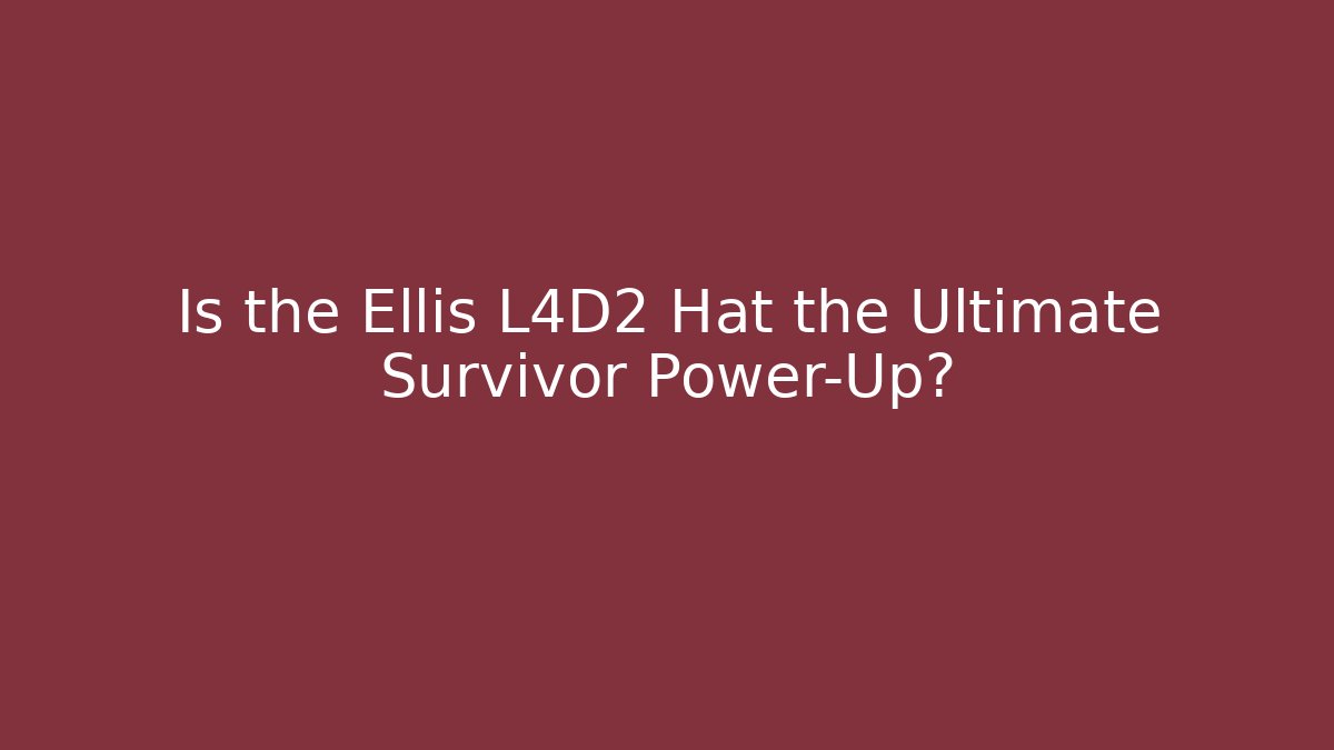 Is the Ellis L4D2 Hat the Ultimate Survivor Power-Up?