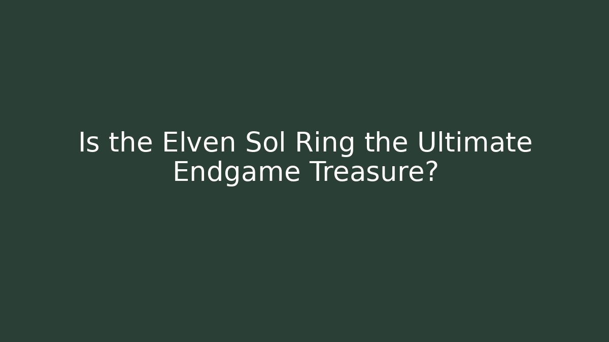 Is the Elven Sol Ring the Ultimate Endgame Treasure?