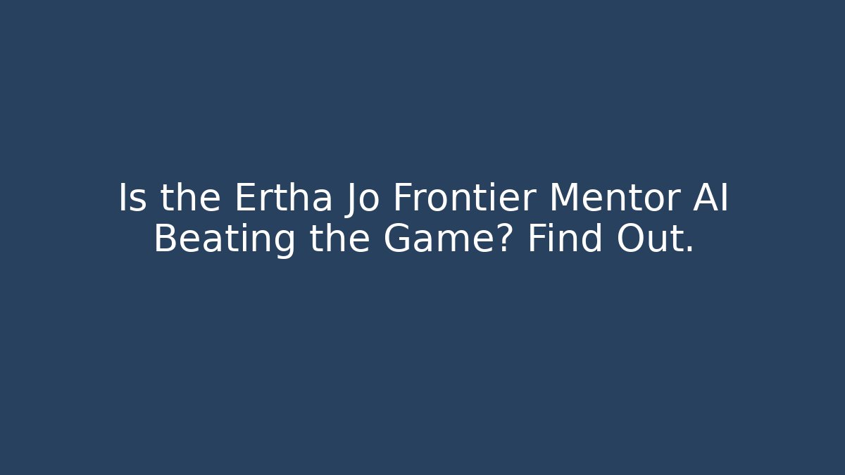 Is the Ertha Jo Frontier Mentor AI Beating the Game? Find Out.