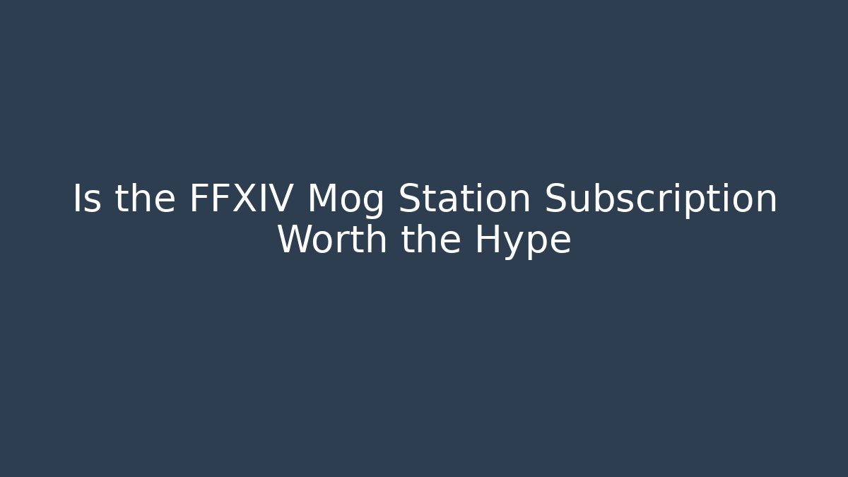 Is the FFXIV Mog Station Subscription Worth the Hype
