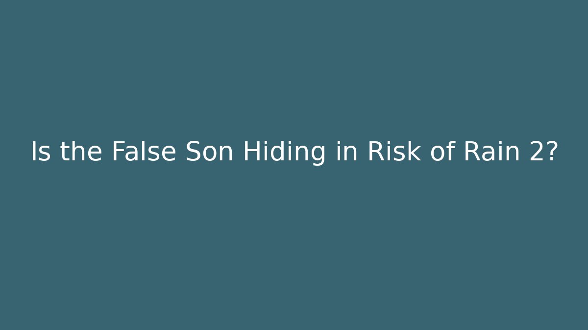 Is the False Son Hiding in Risk of Rain 2?