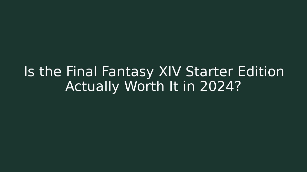 Is the Final Fantasy XIV Starter Edition Actually Worth It in 2024?