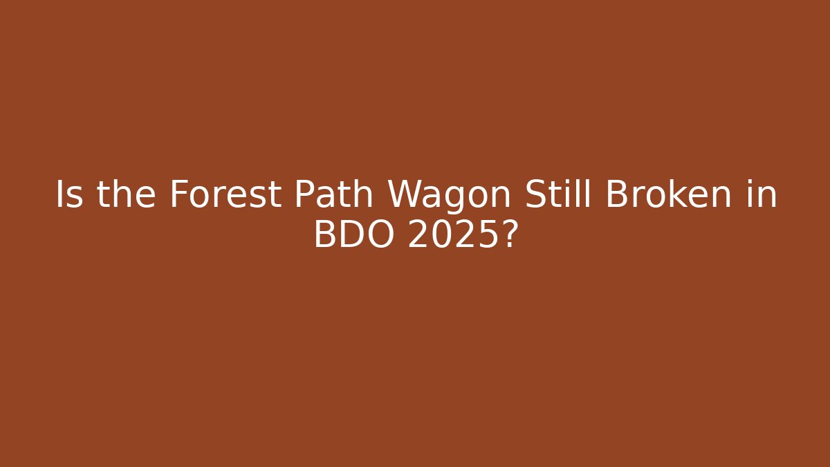 Is the Forest Path Wagon Still Broken in BDO 2025? - Create More Assets