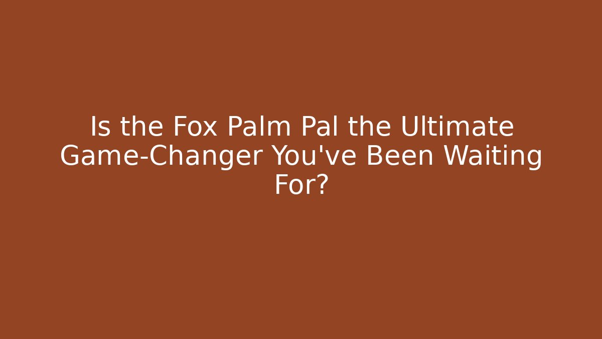 Is the Fox Palm Pal the Ultimate Game-Changer You’ve Been Waiting For?