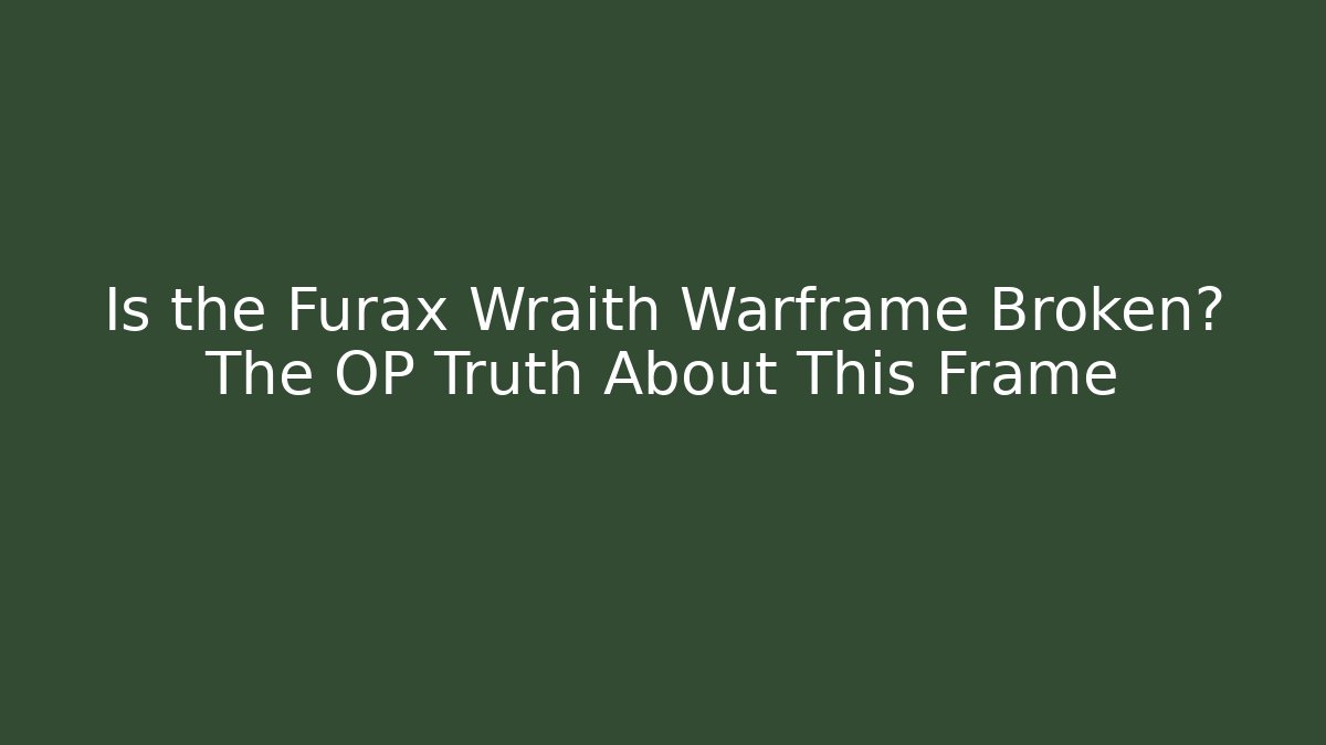Is the Furax Wraith Warframe Broken? The OP Truth About This Frame