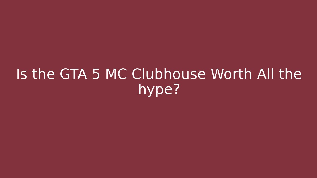 Is the GTA 5 MC Clubhouse Worth All the hype?