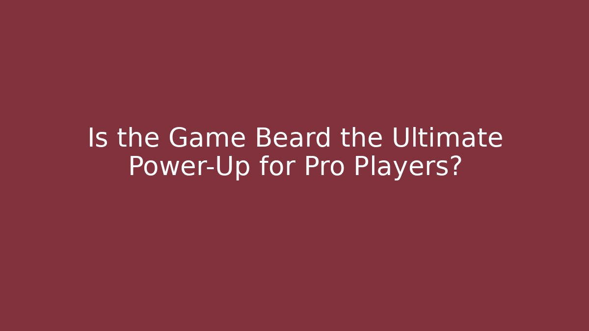Is the Game Beard the Ultimate Power-Up for Pro Players?