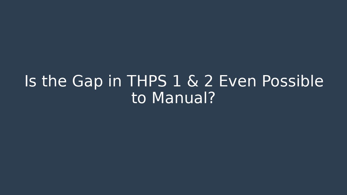 Is the Gap in THPS 1 & 2 Even Possible to Manual?