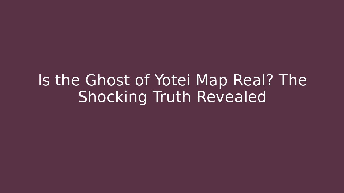 Is the Ghost of Yotei Map Real? The Shocking Truth Revealed