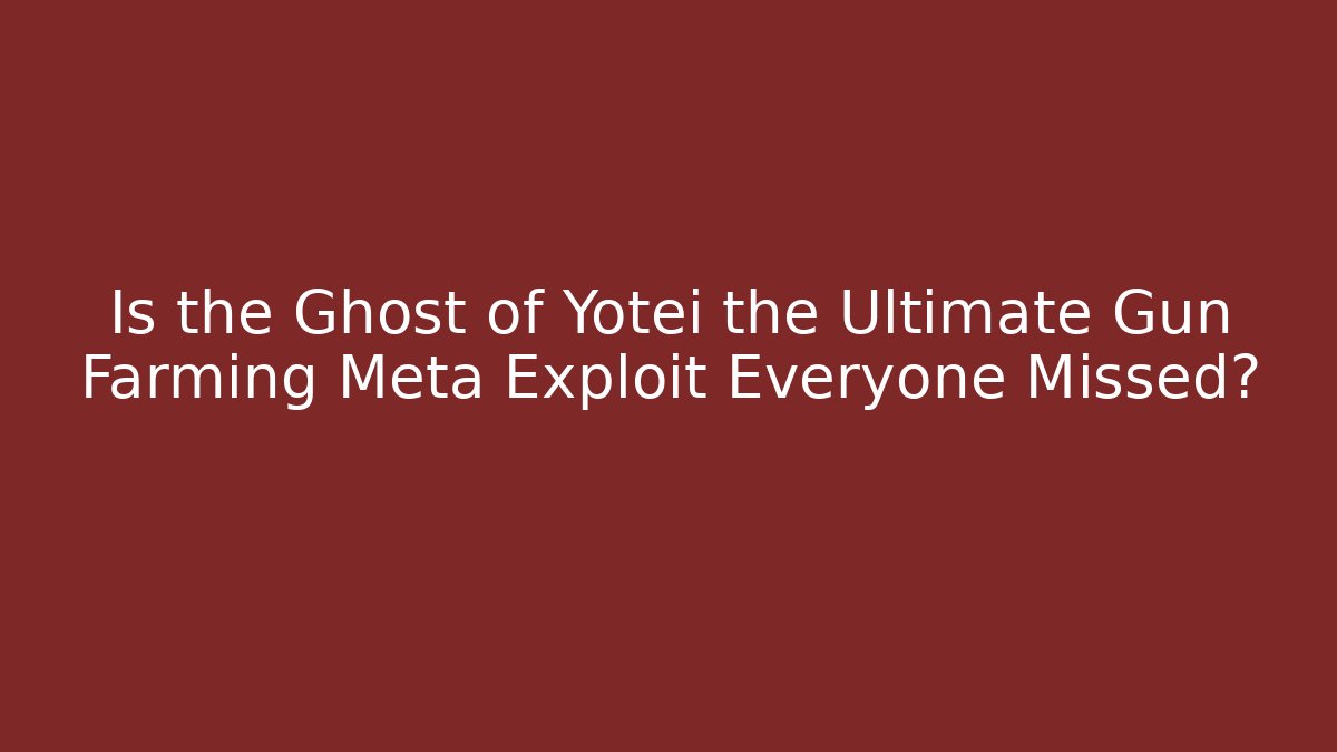 Is the Ghost of Yotei the Ultimate Gun Farming Meta Exploit Everyone Missed?