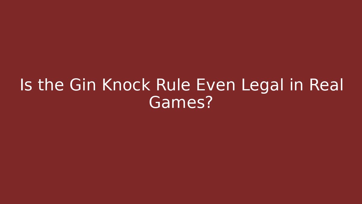 Is the Gin Knock Rule Even Legal in Real Games?