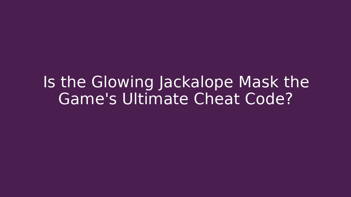 Is the Glowing Jackalope Mask the Game's Ultimate Cheat Code?