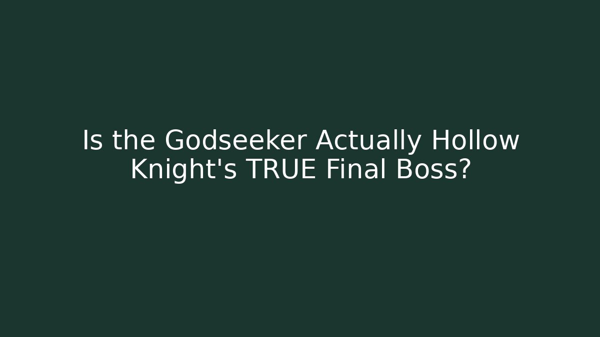 Is the Godseeker Actually Hollow Knight's TRUE Final Boss?