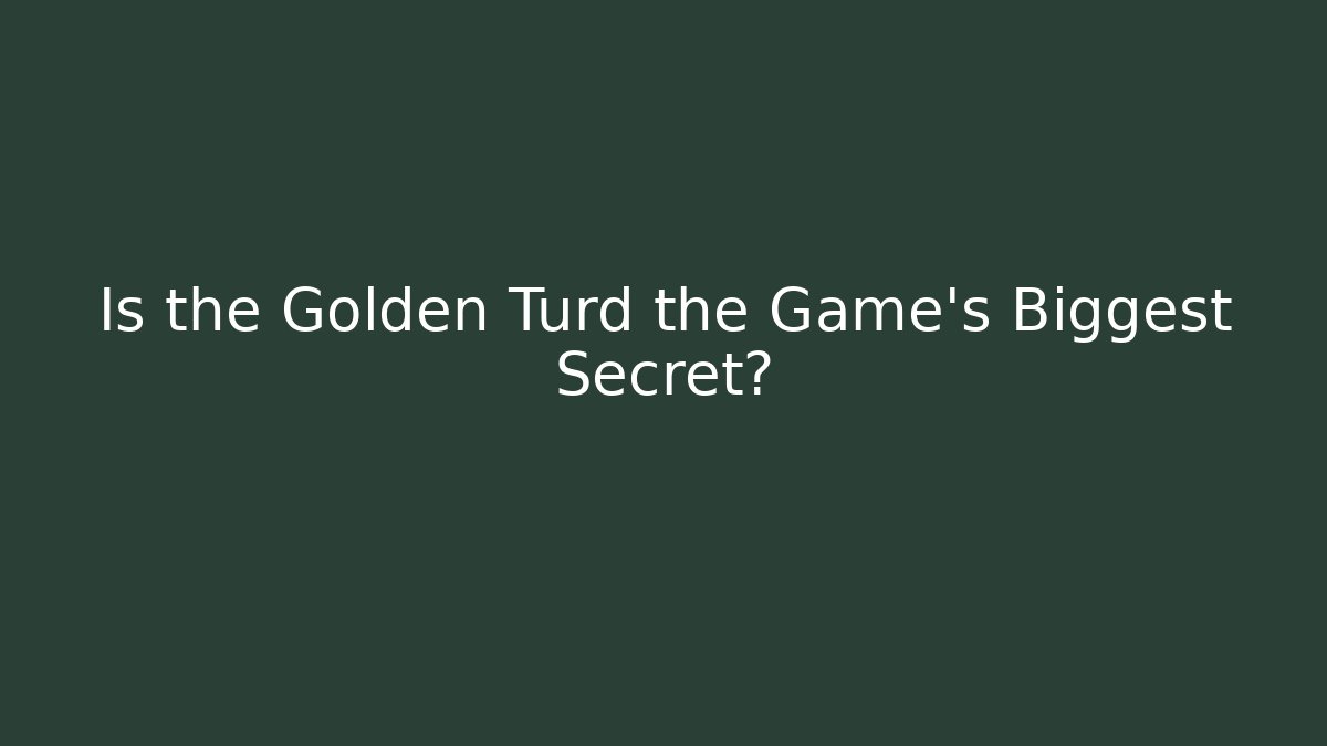 Is the Golden Turd the Game's Biggest Secret? - Create More Assets