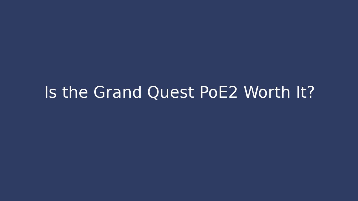 Is the Grand Quest PoE2 Worth It? - Create More Assets