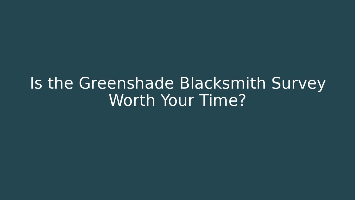 Is the Greenshade Blacksmith Survey Worth Your Time? - Create More Assets