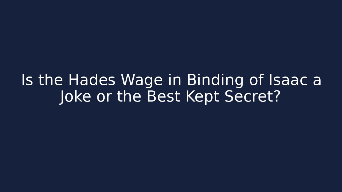 Is the Hades Wage in Binding of Isaac a Joke or the Best Kept Secret?