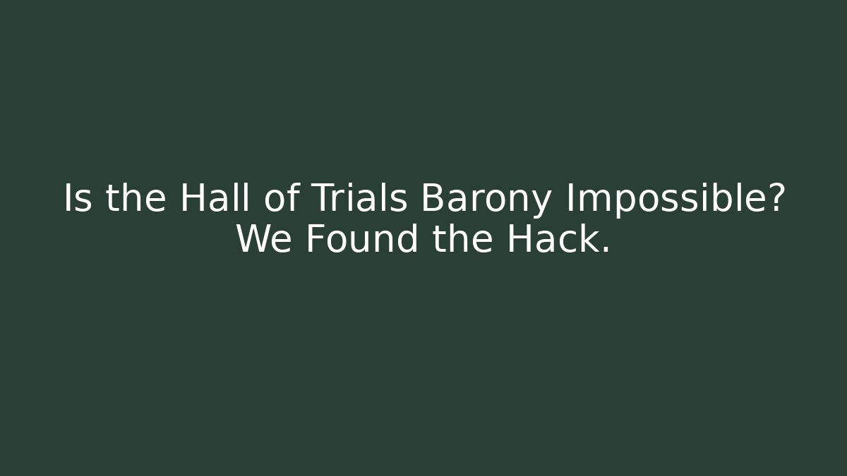 Is the Hall of Trials Barony Impossible? We Found the Hack.