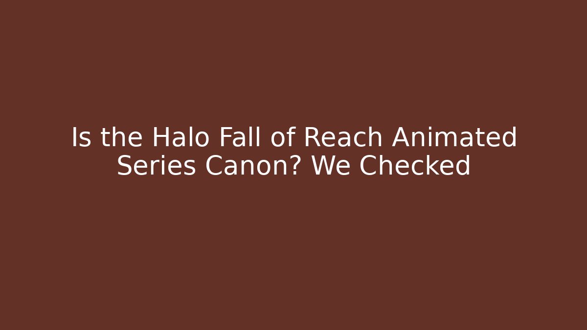 Is the Halo Fall of Reach Animated Series Canon? We Checked