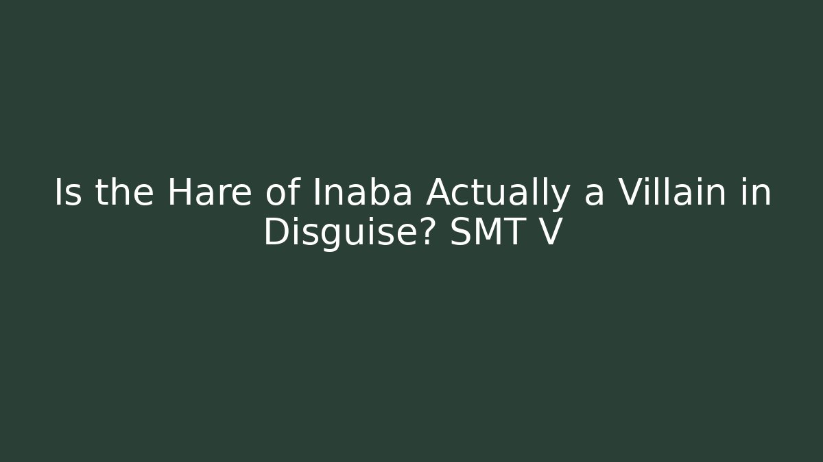 Is the Hare of Inaba Actually a Villain in Disguise? SMT V