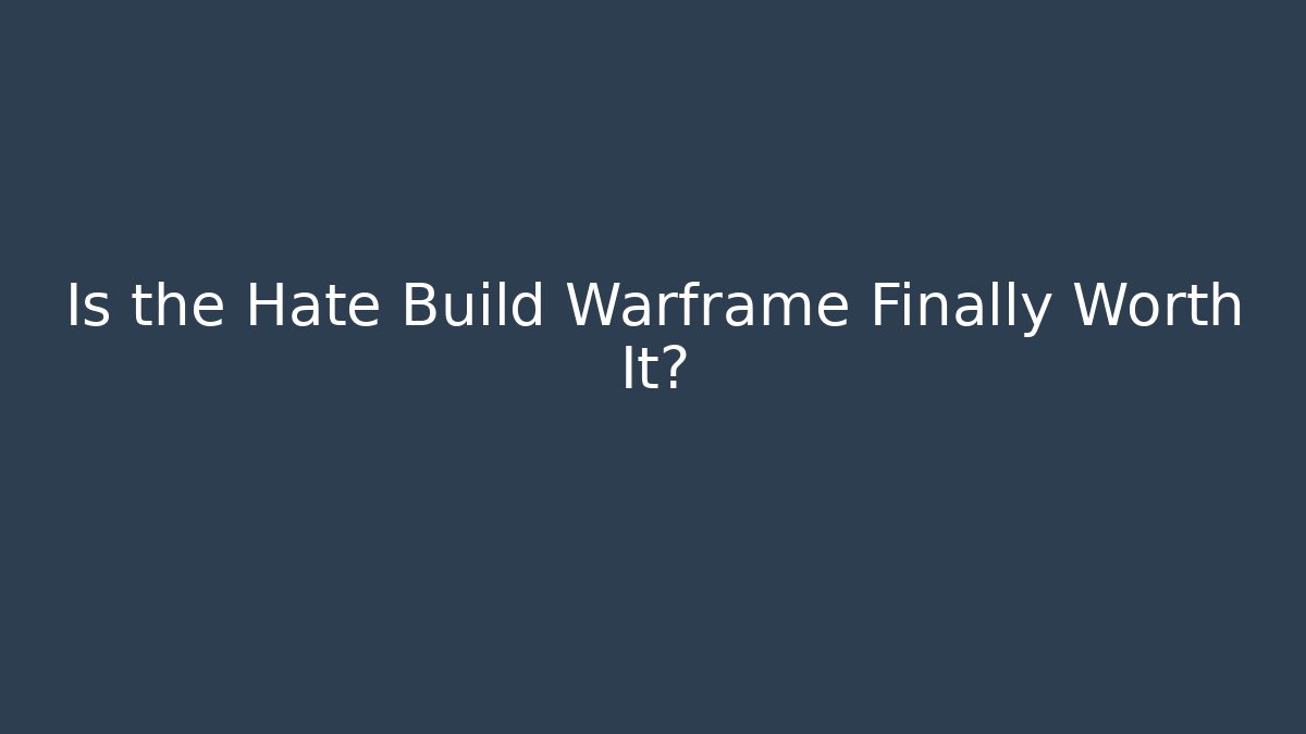 Is the Hate Build Warframe Finally Worth It? - Create More Assets