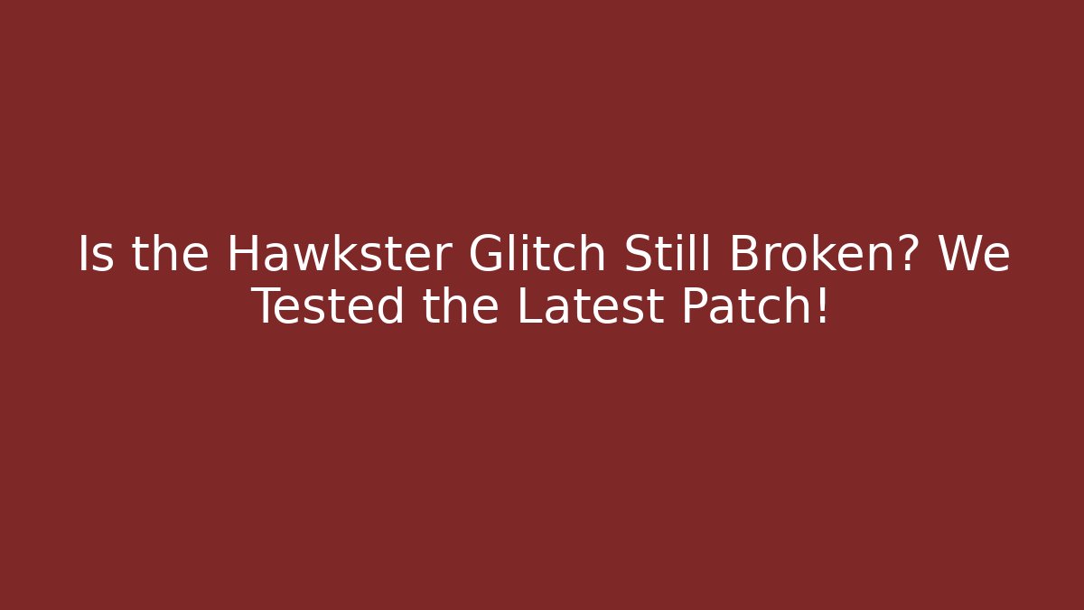 Is the Hawkster Glitch Still Broken? We Tested the Latest Patch!