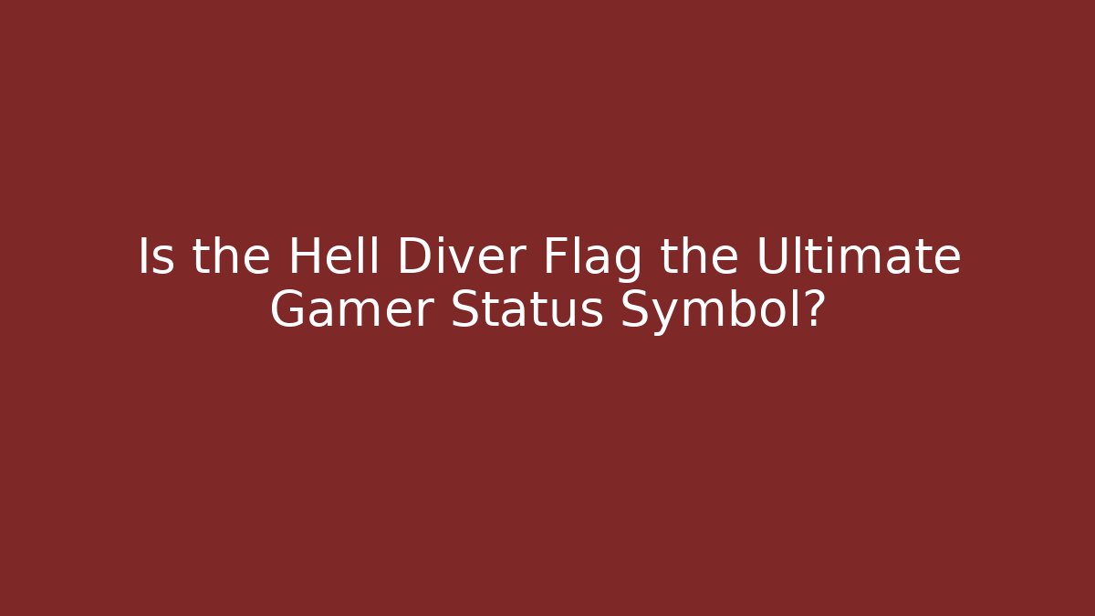 Is the Hell Diver Flag the Ultimate Gamer Status Symbol? - Create More Assets