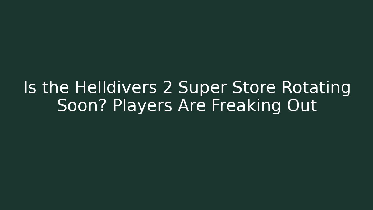 Is the Helldivers 2 Super Store Rotating Soon? Players Are Freaking Out