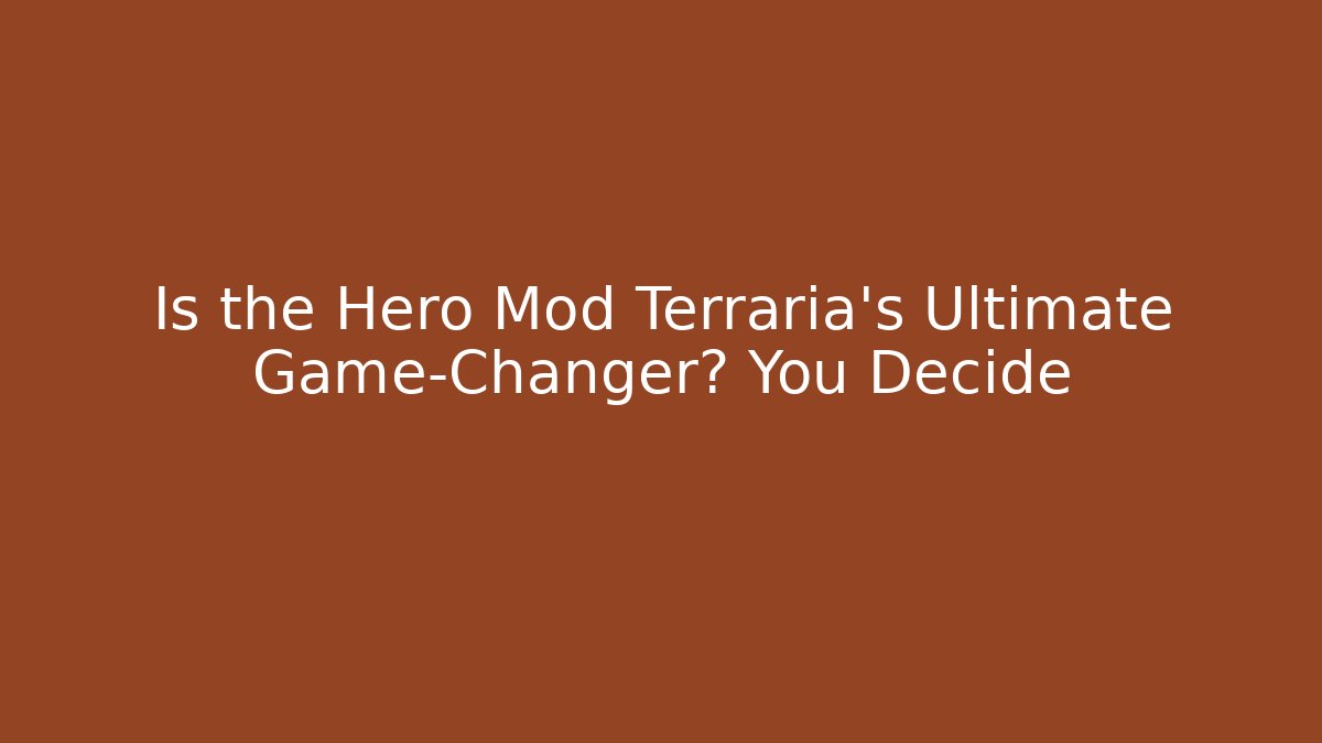 Is the Hero Mod Terraria's Ultimate Game-Changer? You Decide - Create More Assets