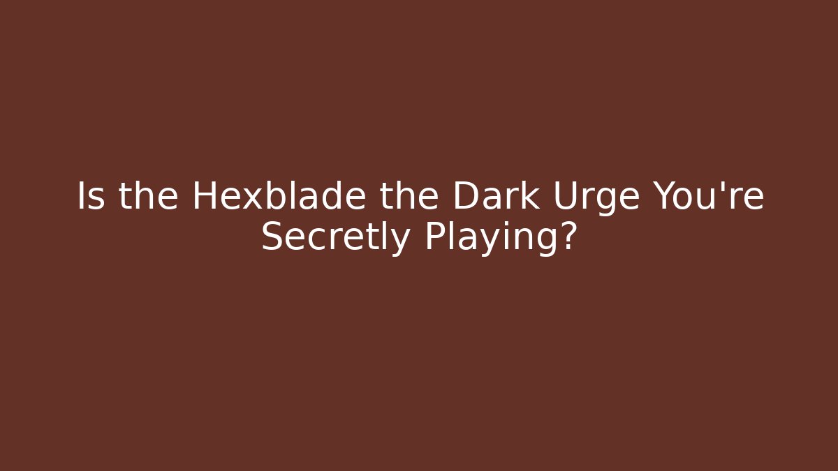Is the Hexblade the Dark Urge You're Secretly Playing?