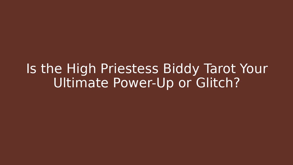 Is the High Priestess Biddy Tarot Your Ultimate Power-Up or Glitch?
