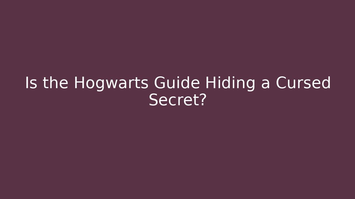 Is the Hogwarts Guide Hiding a Cursed Secret?