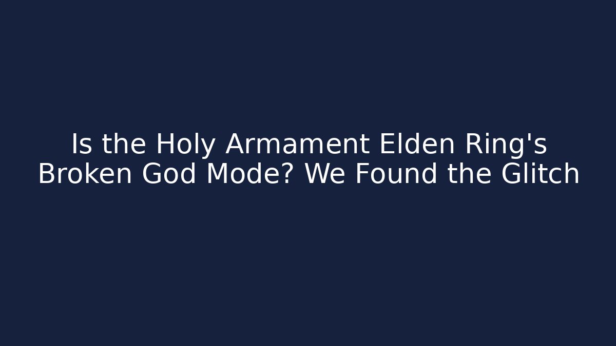 Is the Holy Armament Elden Ring's Broken God Mode? We Found the Glitch