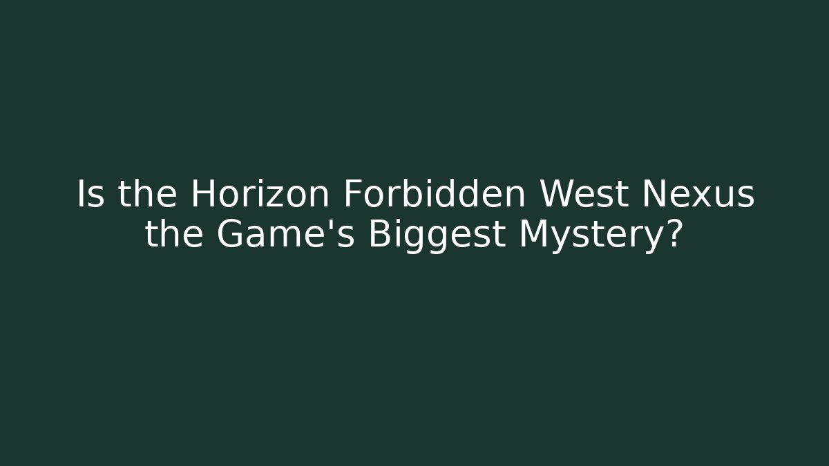 Is the Horizon Forbidden West Nexus the Game's Biggest Mystery?