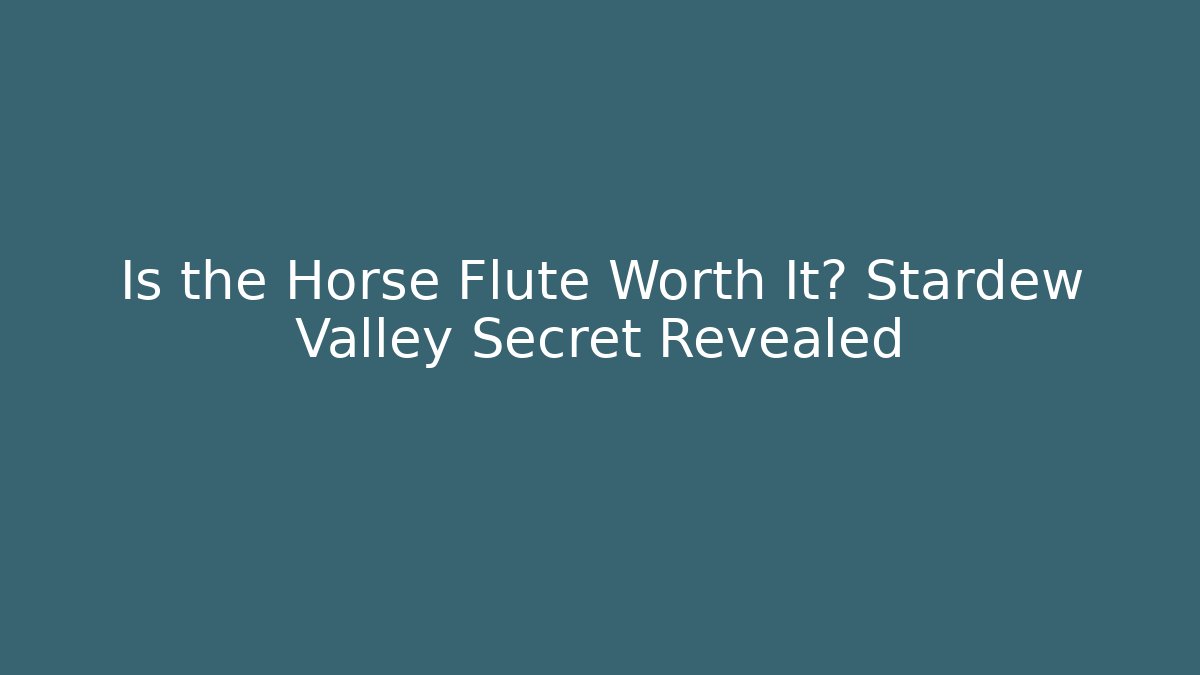 Is the Horse Flute Worth It? Stardew Valley Secret Revealed