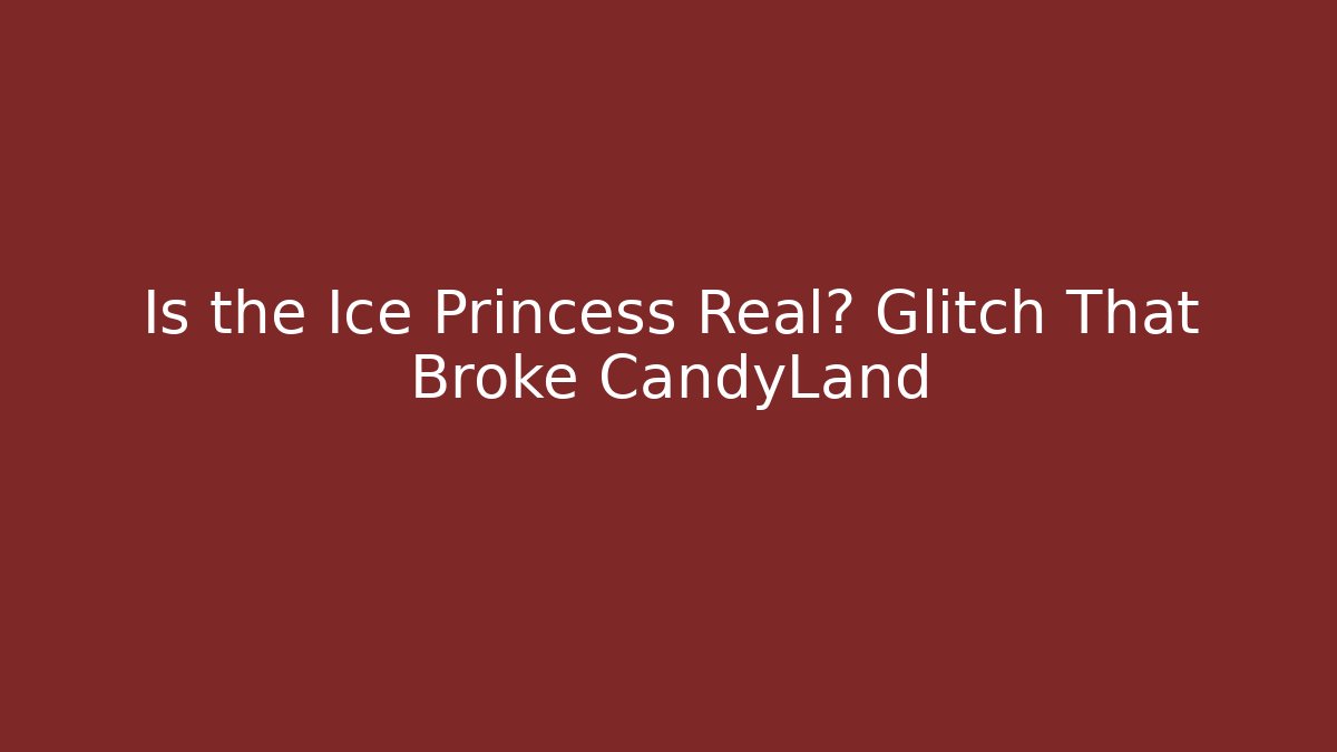 Is the Ice Princess Real? Glitch That Broke CandyLand