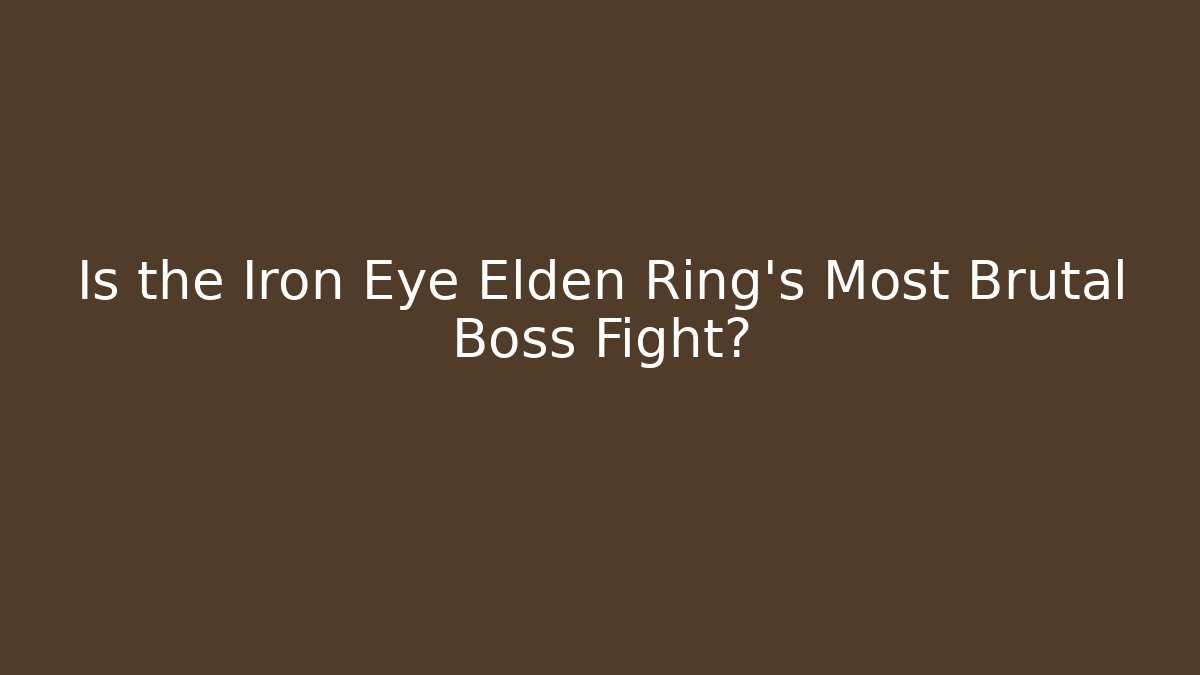Is the Iron Eye Elden Ring's Most Brutal Boss Fight?