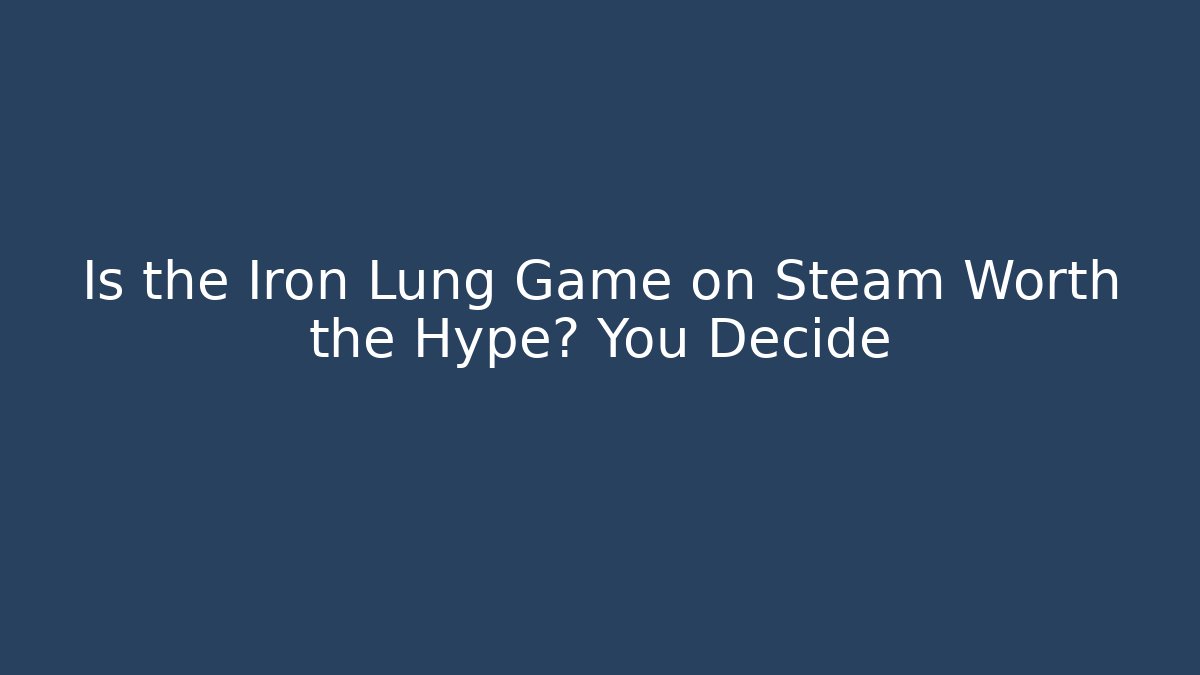 Is the Iron Lung Game on Steam Worth the Hype? You Decide