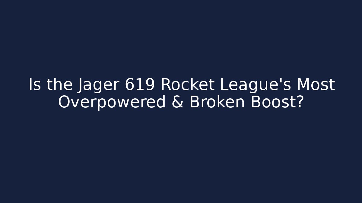Is the Jager 619 Rocket League's Most Overpowered & Broken Boost?
