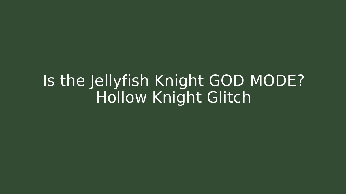 Is the Jellyfish Knight GOD MODE? Hollow Knight Glitch