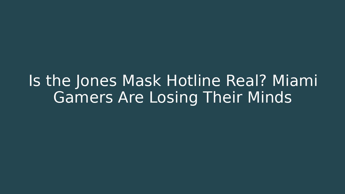 Is the Jones Mask Hotline Real? Miami Gamers Are Losing Their Minds